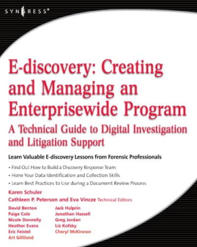 E-discovery: Creating and Managing an Enterprisewide Program - A Technical Guide to Digital Investigation and Litigation Support