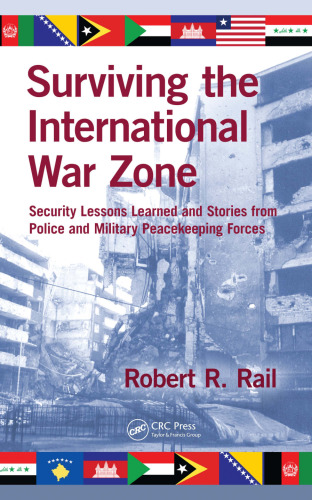 Surviving the International War Zone: Security Lessons Learned and Stories from Police and Military Peacekeeping Forces
