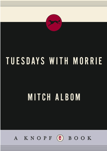 Tuesdays with Morrie: An Old Man, a Young Man and Life's Greatest Lesson