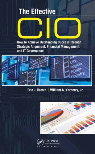 The Effective CIO: How to Achieve Outstanding Success through Strategic Alignment, Financial Management, and IT Governance