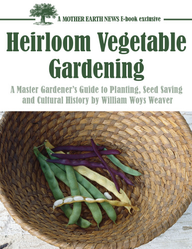 Heirloom Vegetable Gardening: A Master Gardener's Guide to Planting, Seed Saving, and Cultural History