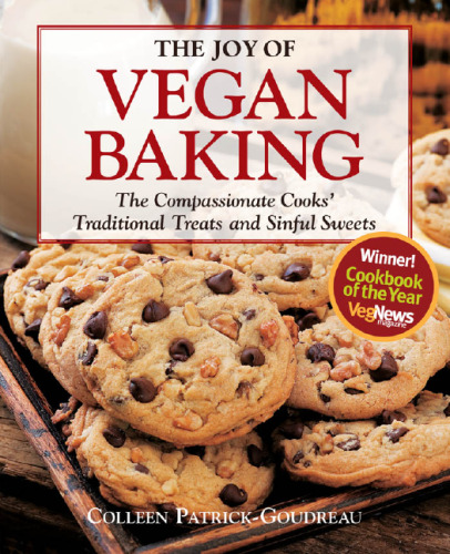 The Joy of Vegan Baking: The Compassionate Cooks' Traditional Treats and Sinful Sweets