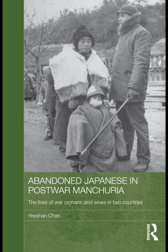 Abandoned Japanese in Postwar Manchuria: The Lives of War Orphans and Wives in Two Countries