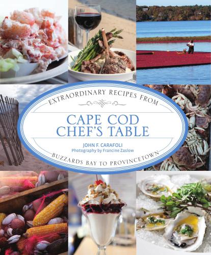 Cape Cod Chef's Table: Extraordinary Recipes from Buzzards Bay to Provincetown