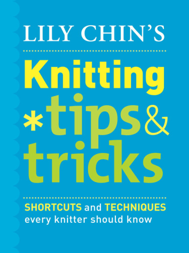 Lily Chin's Knitting Tips & Tricks: Shortcuts and Techniques Every Knitter Should Know