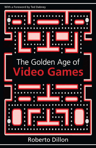 The Golden Age of Video Games: The Birth of a Multibillion Dollar Industry