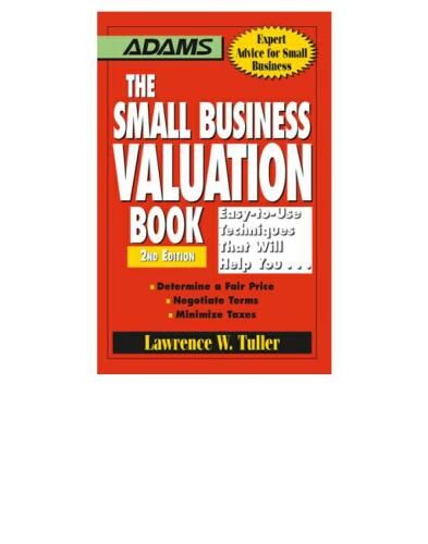 The Small Business Valuation Book: Easy-to-Use Techniques That Will Help You... Determine a fair price, Negotiate Terms, Minimize taxes