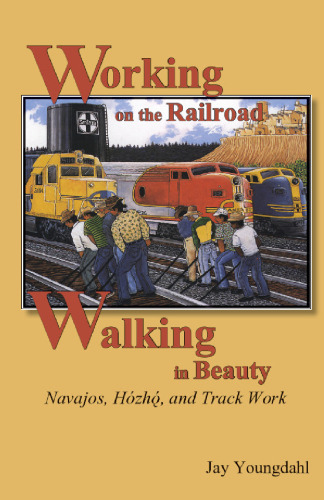 Working on the Railroad, Walking in Beauty: Navajos, Hozho, and Track Work