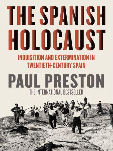 Spanish Holocaust: Inquisition and Extermination in Twentieth-Century Spain