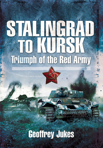 Stalingrad to Kursk: Triumph of the Red Army