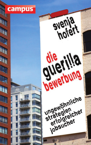 Die Guerilla-Bewerbung: Ungewöhnliche Strategien erfolgreicher Jobsucher