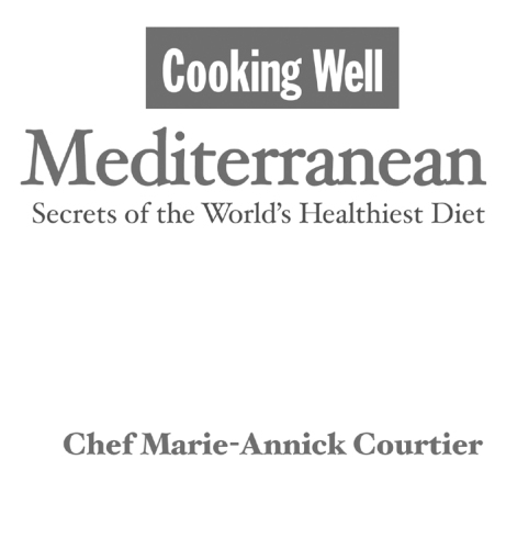 Cooking Well: Mediterranean: Secrets of the World's Healthiest Diet, Over 125 Quick & Easy Recipes