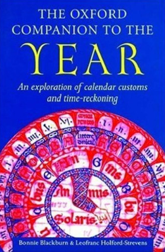The Oxford Companion to the Year: An Exploration of Calendar Customs and Time-Reckoning