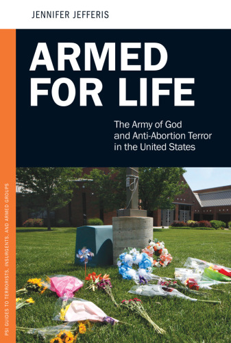 Armed for Life: The Army of God and Anti-Abortion Terror in the United States