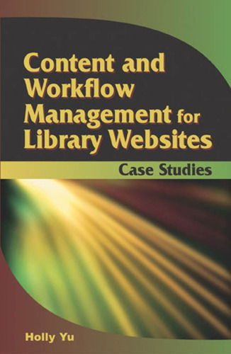 Content and Workflow Management for Library Websites: Case Studies