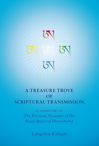 A Treasure Trove of Scriptural Transmission: A Commentary on the Precious Treasure of the Basic Space of Phenomena