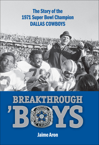 Breakthrough 'Boys: The Story of the 1971 Super Bowl Champion Dallas Cowboys