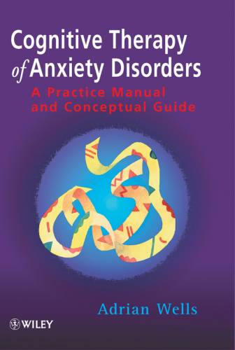 Cognitive Therapy of Anxiety Disorders: A Practice Manual and Conceptual Guide