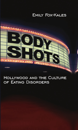 Body Shots: Hollywood and the Culture of Eating Disorders