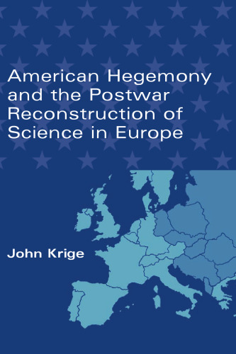 American Hegemony and the Postwar Reconstruction of Science in                 Europe