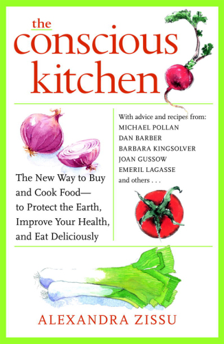 The Conscious Kitchen: The New Way to Buy and Cook Food - to Protect the Earth, Improve Your Health, and Eat Deliciously