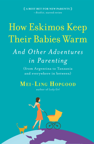 How Eskimos Keep Their Babies Warm: And Other Adventures in Parenting