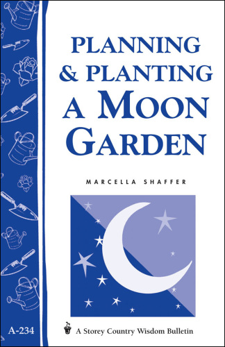Planning & Planting a Moon Garden: Storey's Country Wisdom Bulletin A-234