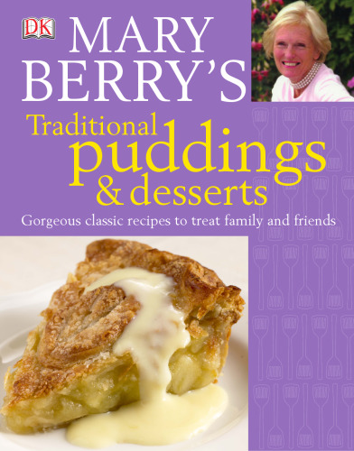 Mary Berry's Traditional Puddings and Desserts: Gorgeous Classic Recipes to Treat Family and Friends