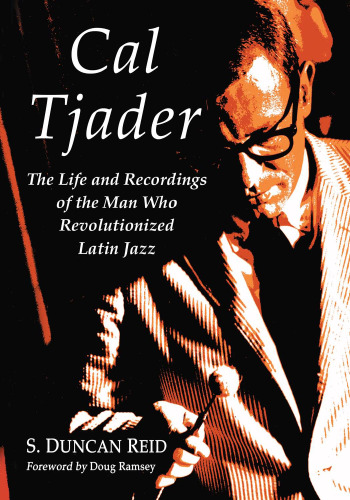 Cal Tjader: The Life and Recordings of the Man Who Revolutionized Latin Jazz
