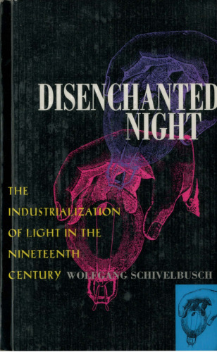 Disenchanted Night: The Industrialization of Light in the Nineteenth Century