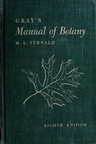 Gray's Manual of Botany A Handbook of the Flowering Plants and Ferns of the Central and Northeastern United States and Adjacent Canada