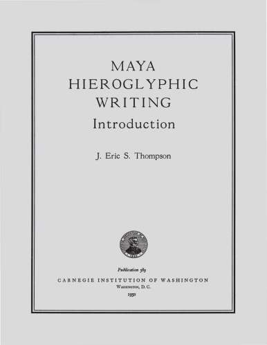 MAYA HIEROGLYPHIC WRITING. Introduction. Carnegie Institution of Washington Publication 589.