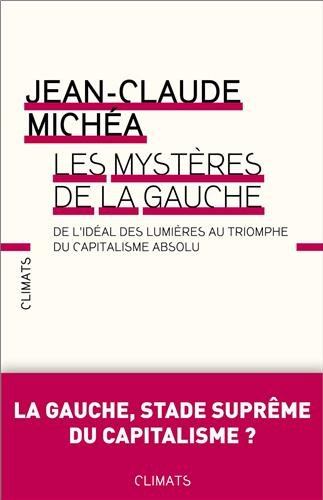 Les mystères de la gauche : De l'idéal des Lumières au triomphe du capitalisme absolu