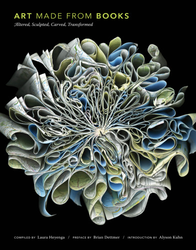 Art Made from Books: Altered, Sculpted, Carved, Transformed