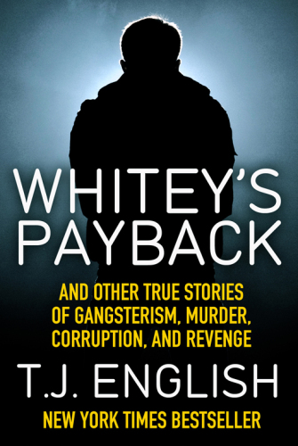 Whitey's Payback: and Other True Stories: Gangsterism, Murder, Corruption, and Revenge