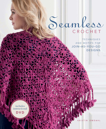 Seamless Crochet: Techniques and Designs for Join-As-You-Go Motifs