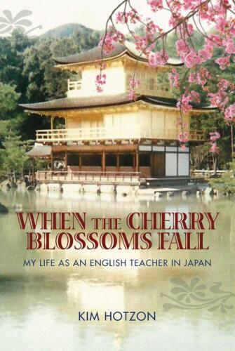When the Cherry Blossoms Fall: My Life as an English Teacher in Japan