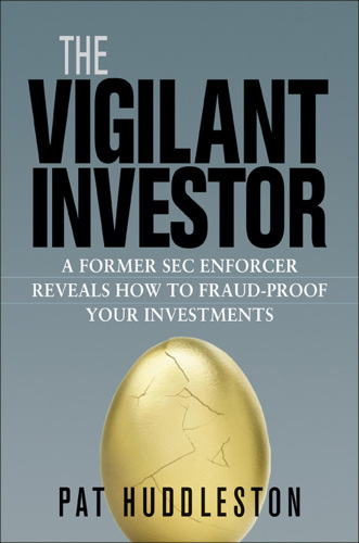 The Vigilant Investor: A Former SEC Enforcer Reveals How to Fraud-Proof Your Investments