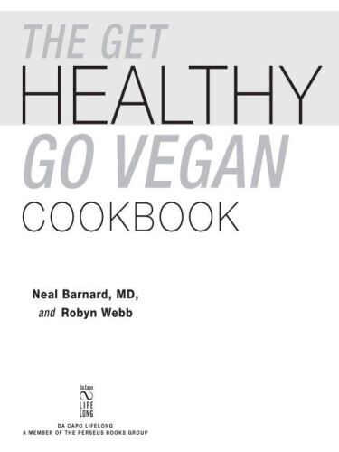 The Get Healthy, Go Vegan Cookbook: 125 Easy and Delicious Recipes to Jump-Start Weight Loss and Help You Feel Great
