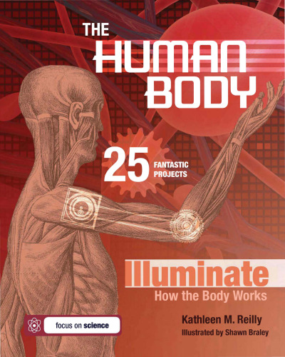 The Human Body: 25 Fantastic Projects Illuminate How the Body Works