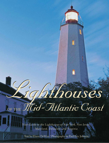 Lighthouses of the Mid-Atlantic Coast: Your Guide to the Lighthouses of New York, New Jersey, Maryland, Delaware, and Virginia