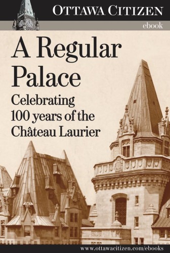 A Regular Palace: Celebrating 100 years of the Chateau Laurier