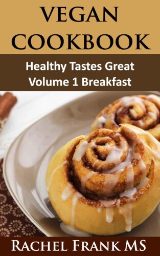 Healthy Tastes Great Vegan Cookbook: Vol. 1 Breakfast