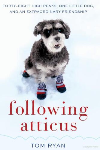 Following Atticus: Forty-Eight High Peaks, One Little Dog, and an Extraordinary Friendship