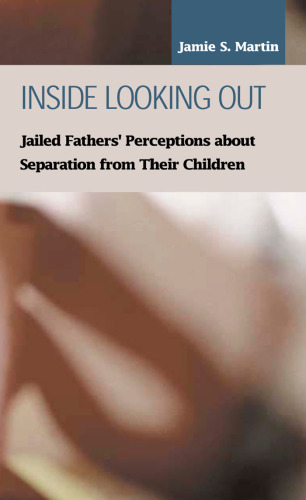 Inside Looking Out: Jailed Fathers' Perceptions About Separation from Their Children
