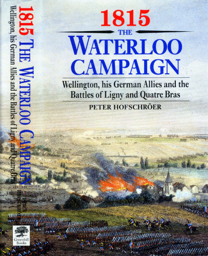 1815 The Waterloo Campaign: Wellington, His German Allies and the Battles of Ligny and Quatre Bras