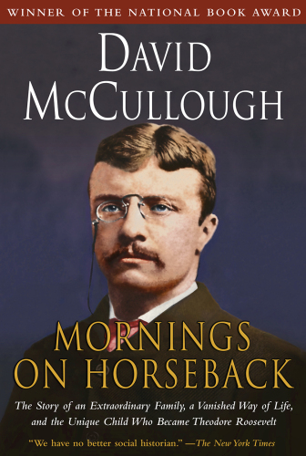 Mornings on Horseback: The Story of an Extraordinary Family, a Vanished Way of Life and the Unique Child Who Became Theodore Roosevelt