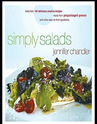 Simply Salads: More than 100 Delicious Creative Recipes Made from Prepackaged Greens and a Few Easy-to-Find Ingredients