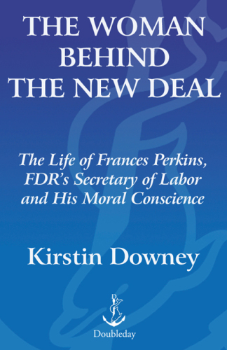 The Woman Behind the New Deal: The Life and Legacy of Frances Perkins, Social Security, Unemployment Insurance