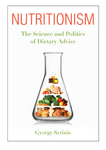 Nutritionism: The Science and Politics of Dietary Advice
